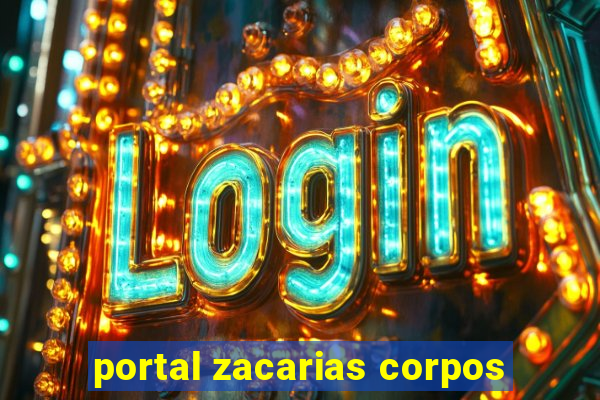 portal zacarias corpos